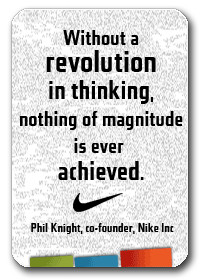 to Enlarge >>>> Quotes - Phil Knight 'Without a revolution in thinking ...
