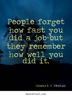 Quotes about inspirational - People forget how fast you did a job-but ...