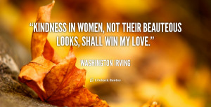 Kindness in women, not their beauteous looks, shall win my love.”
