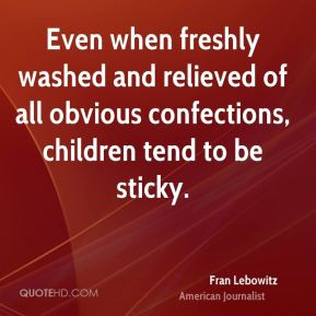 ... and relieved of all obvious confections, children tend to be sticky
