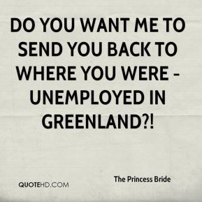 Do you want me to send you back to where you were - unemployed in ...