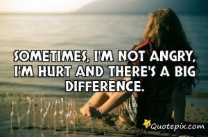 sometimes i m not angry i m hurt