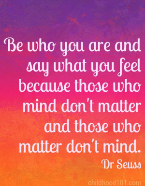 ... who mind don't matter and those who matter don't mind.” Dr Seuss