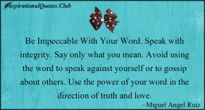 ... others. Use the power of your word in the direction of truth and love