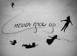 just never grow up….