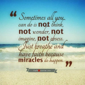 Just breathe because miracles do happen