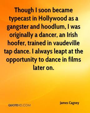 James Cagney - Though I soon became typecast in Hollywood as a ...