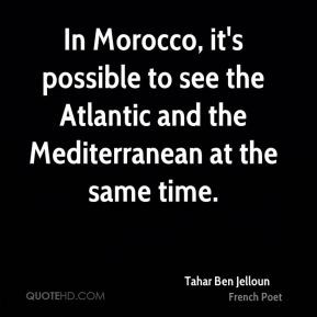 In Morocco, it's possible to see the Atlantic and the Mediterranean at ...