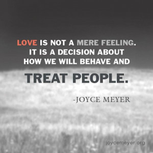 Joyce Meyer ... Love is not a mere feeling ...