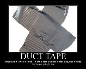 Tags: dark side , duct tape , force , universe