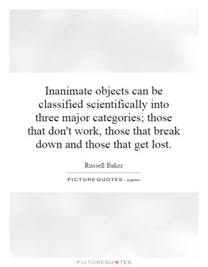 Inanimate objects can be classified scientifically into three major ...