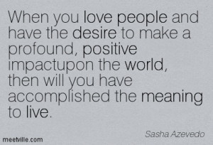 quotes when you love people and have the desire to make a profound