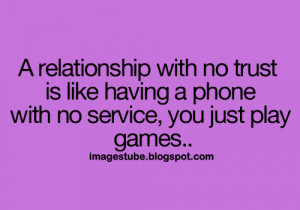 ... no trust is like ahving a phone with no service, you just play games
