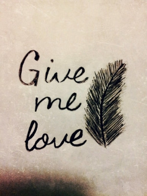 give me love - ed sheeran ! Best. Song. You. Will. Ever. Hear (: (its ...