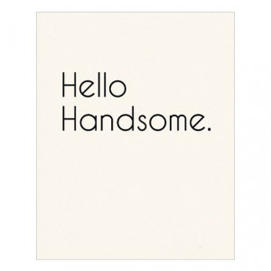 Hello Handsome Poster Print