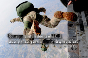 Inspirational Quote: “Courage is not the absence of fear, but simply ...