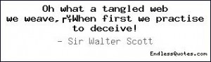 Oh what a tangled web we weave,When first we practise to deceive!