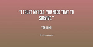 trust myself. You need that to survive.”