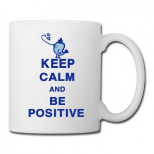 Keep Calm and be positive quotes Mug