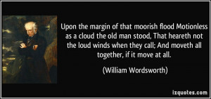 Upon the margin of that moorish flood Motionless as a cloud the old ...