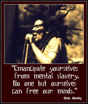 Emancipate Yourself From Mental Slavery Quote