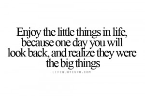 Enjoy the little things in life- Quotes on living life