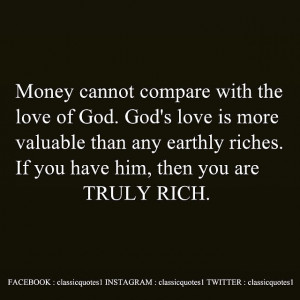 Money cannot compare with the love of God. God's love is more valuable ...