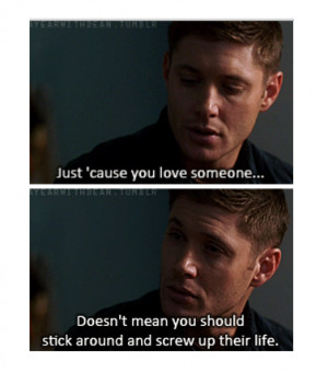 ... include: life, love, just 'cause you love, dean and dean winchester