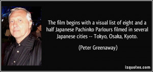 ... in several Japanese cities -- Tokyo, Osaka, Kyoto. - Peter Greenaway