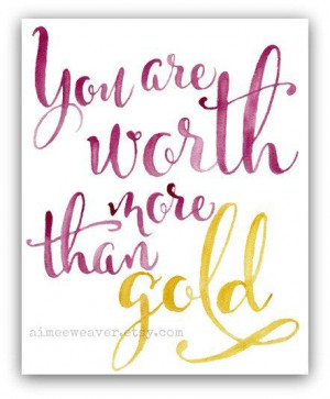You Are Worth More Than Gold Watercolor Print 8x10 by aimeeweaver, $19 ...