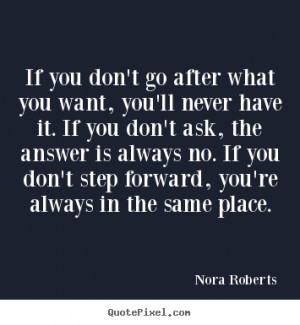... sayings - If you don't go after what you want, you'll never