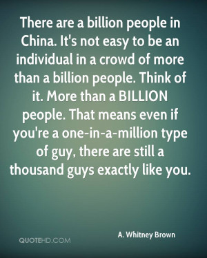 There are a billion people in China. It's not easy to be an individual ...
