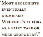 ... dismissed Wegener's theory as a fairy tale or 'mere geopoetry