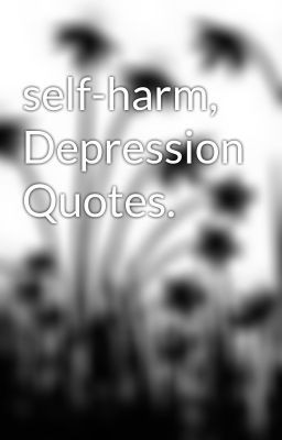self-harm, Depression Quotes.