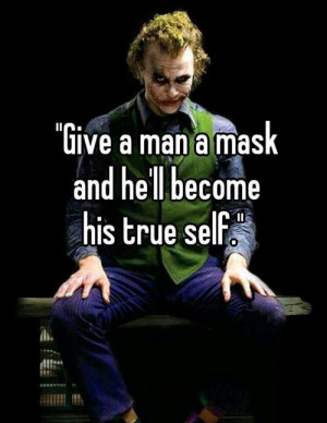24. “Give a man a mask and he’ll become his true self.”
