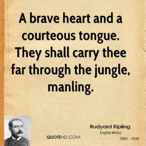 ... -kipling-quote-a-brave-heart-and-a-courteous-tongue-they-shall.jpg
