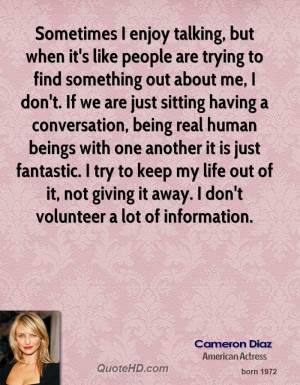 Sometimes I enjoy talking, but when it's like people are trying to ...