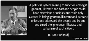 political system seeking to function amongst ignorant, illiterate ...