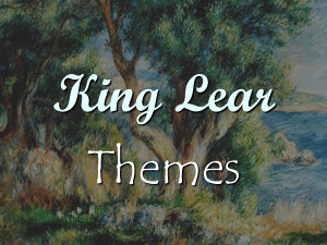 King Lear King Lear Themes