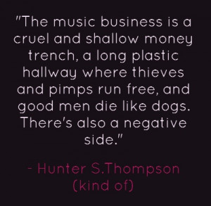 Hunter S Thompson MusicBiz Quote