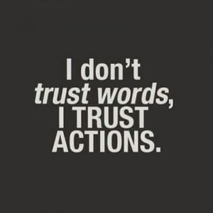 quotes i dont trust words i trust actions Life Quotes 288 I dont trust ...