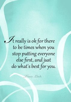 it really is ok for there to be times when you stop putting everyone ...