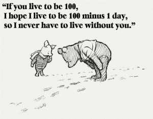 If you live to be 100, I hope I live to be 100 minus 1 day, so I ...