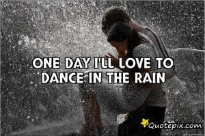 Dancing In The Rain Quotes And Sayings Download this quote posted by: