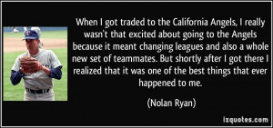 got traded to the California Angels, I really wasn't that excited ...