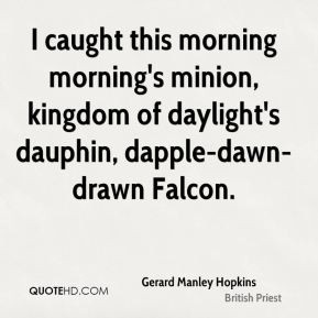 ... minion, kingdom of daylight's dauphin, dapple-dawn-drawn Falcon