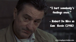 ... somebody’s feelings once.” Robert De Niro as Sam – Ronin (1998