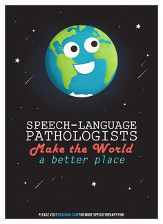 Speech-Language Pathologists Make the World a Better Place More