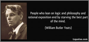 People who lean on logic and philosophy and rational exposition end by ...