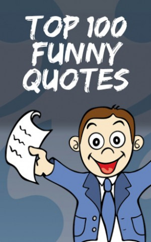 Laughter is the best medicine! Top 100 Funny Quotes brings out smile ...